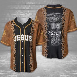 Jesus – Don’t Be Afraid, Just Have Faith Baseball Jersey