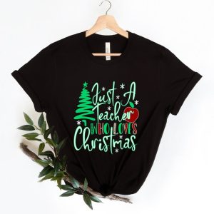 Teacher Christmas Shirt, Just a Teacher Who Loves Christmas Shirt