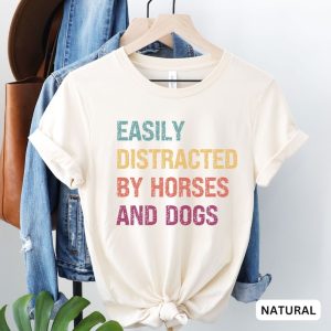 Funny Horse Shirt, Easily Distracted by Horses Dogs