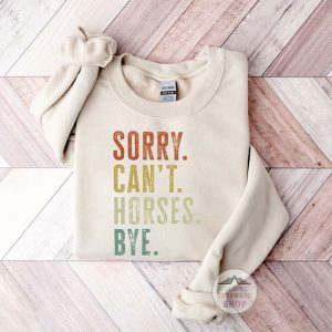 Sorry Can't Horses Bye shirt sweatshirt