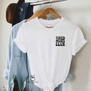 Tired Mums Club T-shirt, Gift For Mum, Mum T Shirt