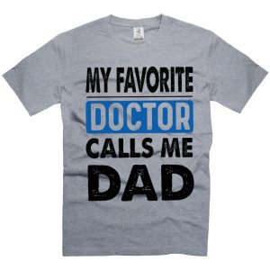 My Favorite Doctor Calls Me Dad Shirt Father's Day